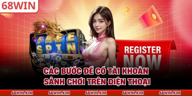 Các bước để có tài khoản sảnh chơi trên điện thoại