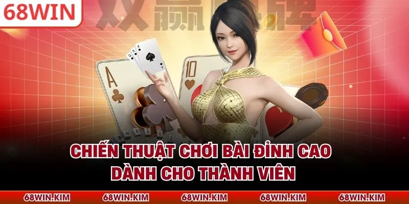 Chiến thuật chơi bài đỉnh cao dành cho thành viên