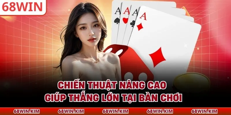 Chiến thuật nâng cao giúp thắng lớn tại bàn chơi