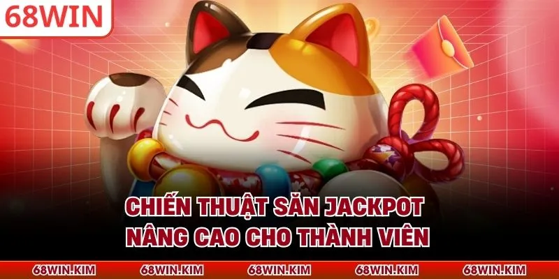 Chiến thuật săn jackpot nâng cao cho thành viên