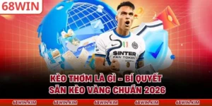 Kèo Thơm Là Gì - Bí Quyết Săn Kèo Vàng Chuẩn 2026