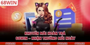 Khuyến Mãi Hoàn Trả 68WIN - Nhận Thưởng Mỗi Ngày