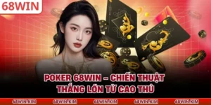 Poker 68WIN - Chiến Thuật Thắng Lớn Từ Cao Thủ